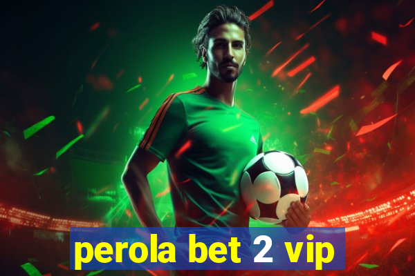 perola bet 2 vip